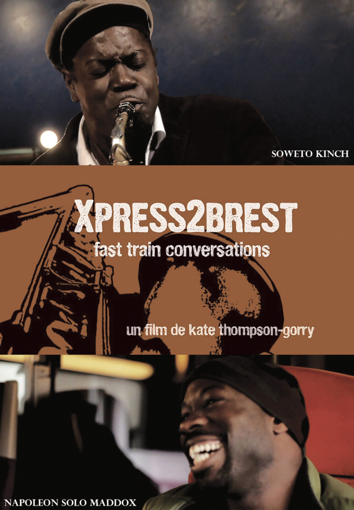 Movie poster for "Xpress2Brest: Fast Train Conversations." The top features a man playing a saxophone, with the text "Soweto Kinch." In the middle, the movie title overlays a stylized saxophone. The bottom shows a man laughing, labeled "Napoleon Solo Maddox." Directed by Kate Thompson-Gorry.